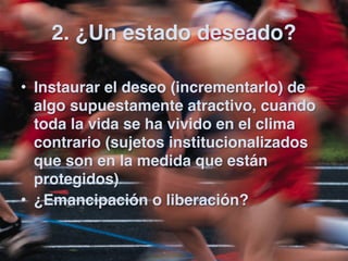2. ¿Un estado deseado?

• Instaurar el deseo (incrementarlo) de
  algo supuestamente atractivo, cuando
  toda la vida se h...