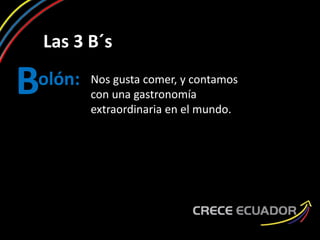 Las 3 B´s
olón:B Nos gusta comer, y contamos
con una gastronomía
extraordinaria en el mundo.
 