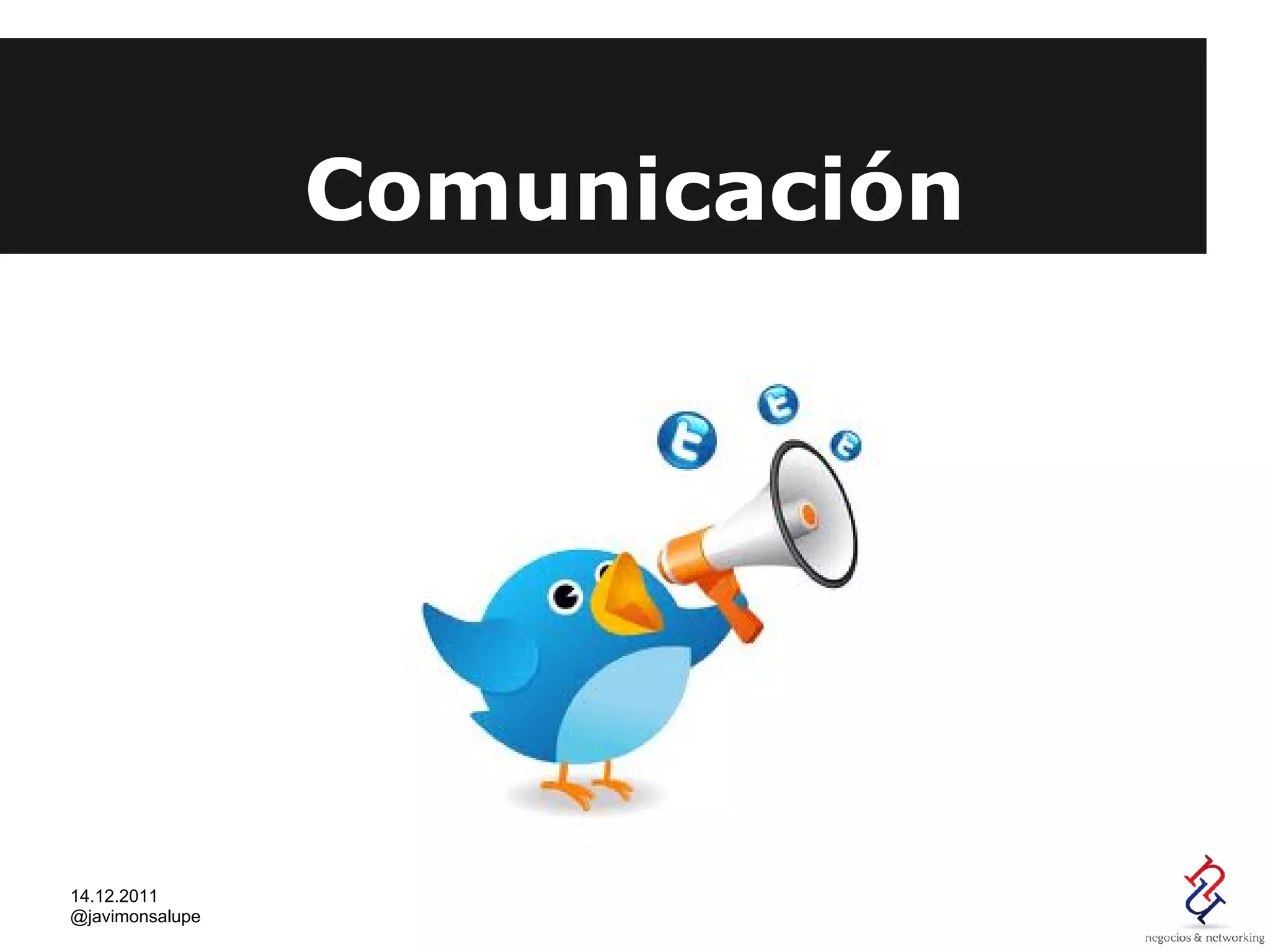 Comunicación




14.12.2011
@javimonsalupe
 