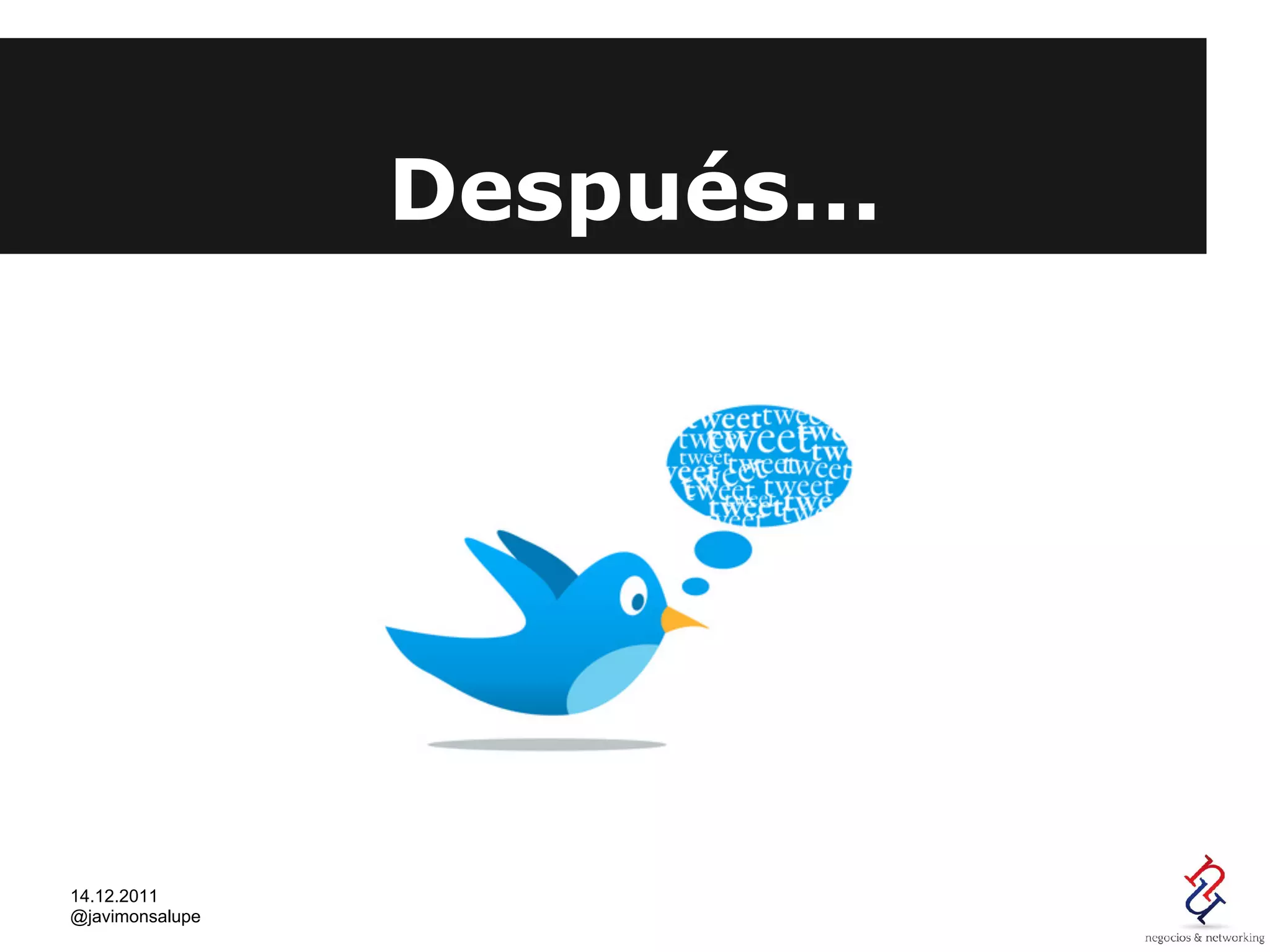 Después...




14.12.2011
@javimonsalupe
 