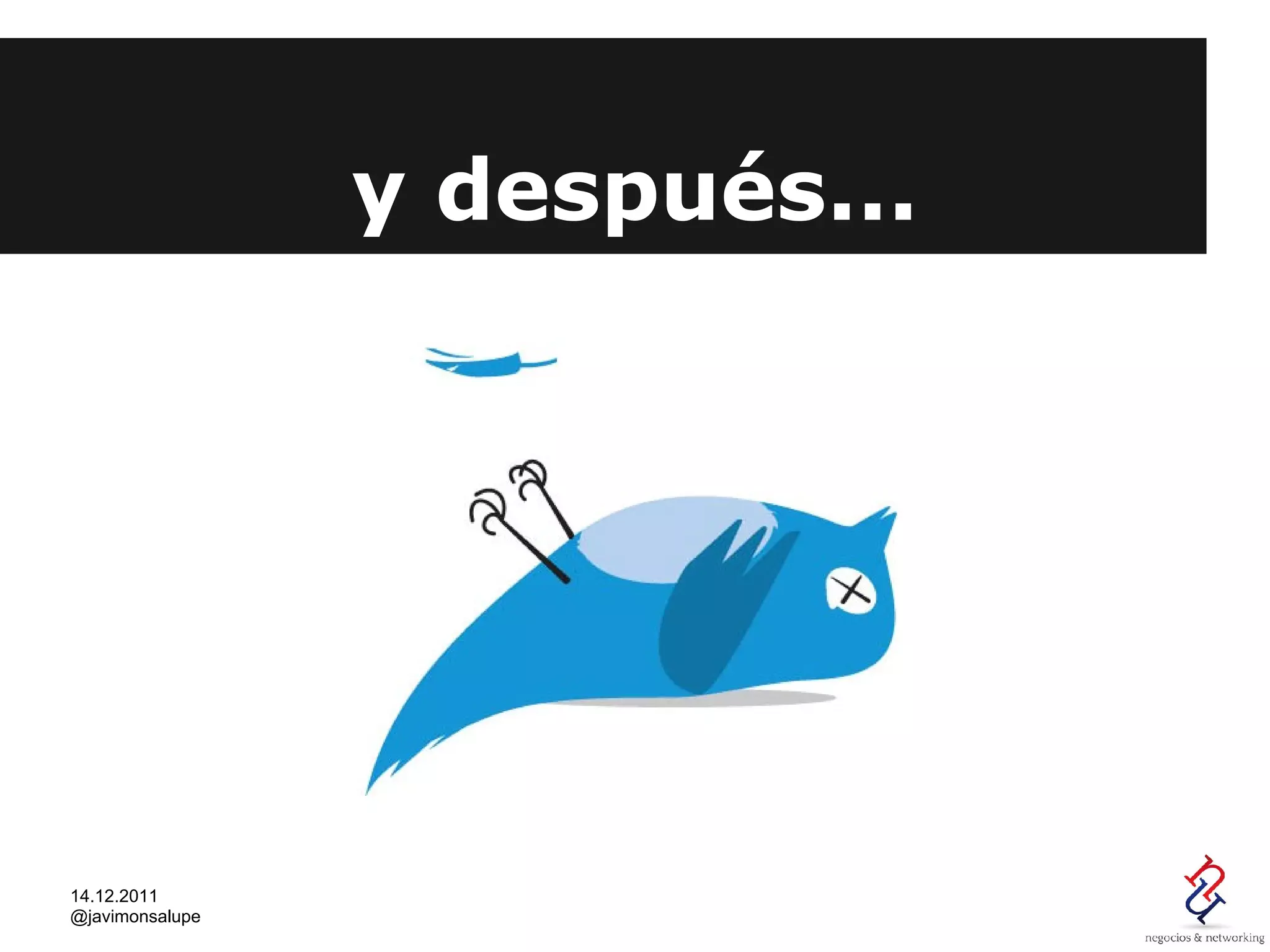 y después...




14.12.2011
@javimonsalupe
 