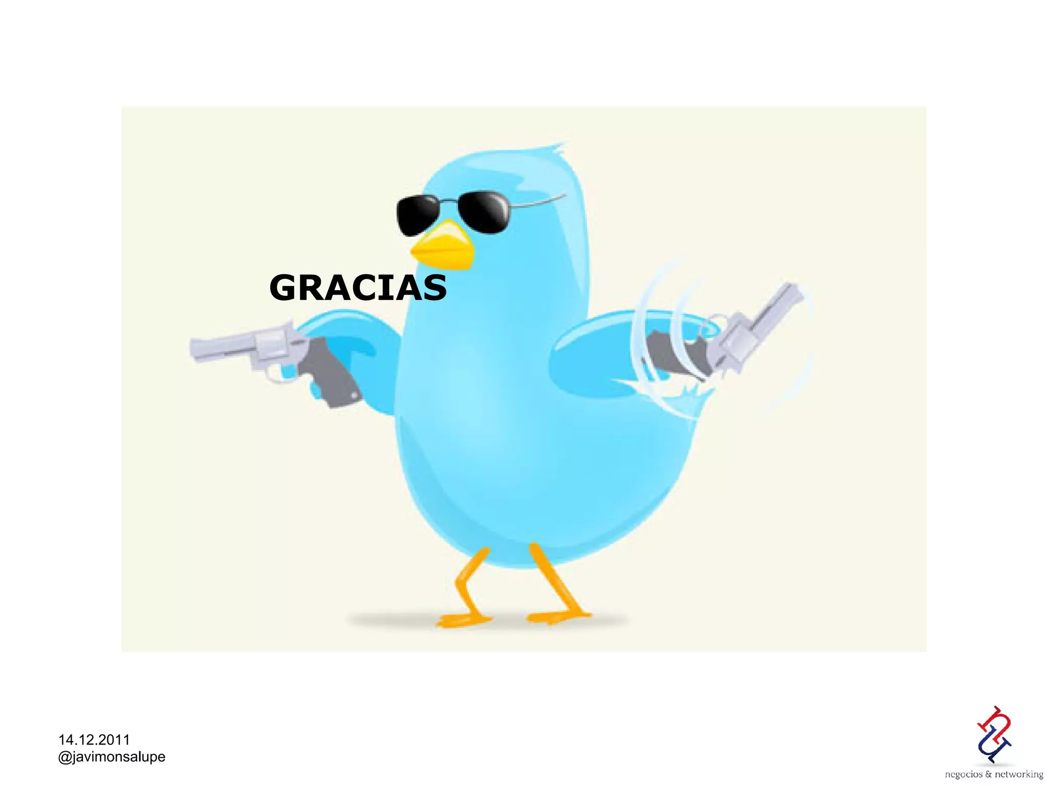 GRACIAS




14.12.2011
@javimonsalupe
 