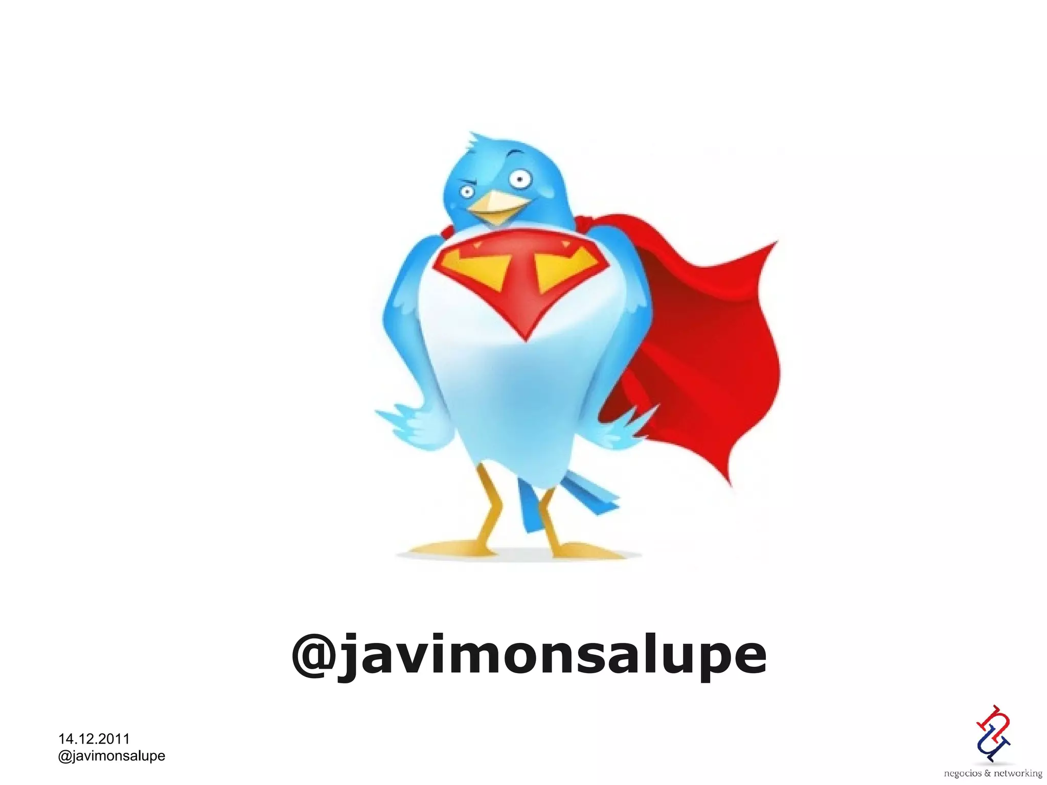 ¿Quén soy?




                 @javimonsalupe
14.12.2011
@javimonsalupe
 