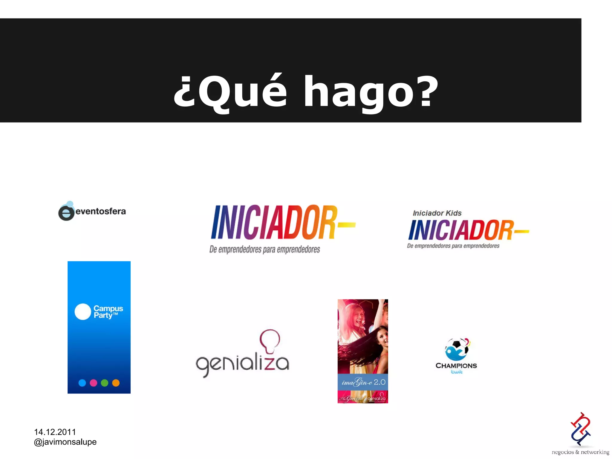 ¿Qué hago?




14.12.2011
@javimonsalupe
 