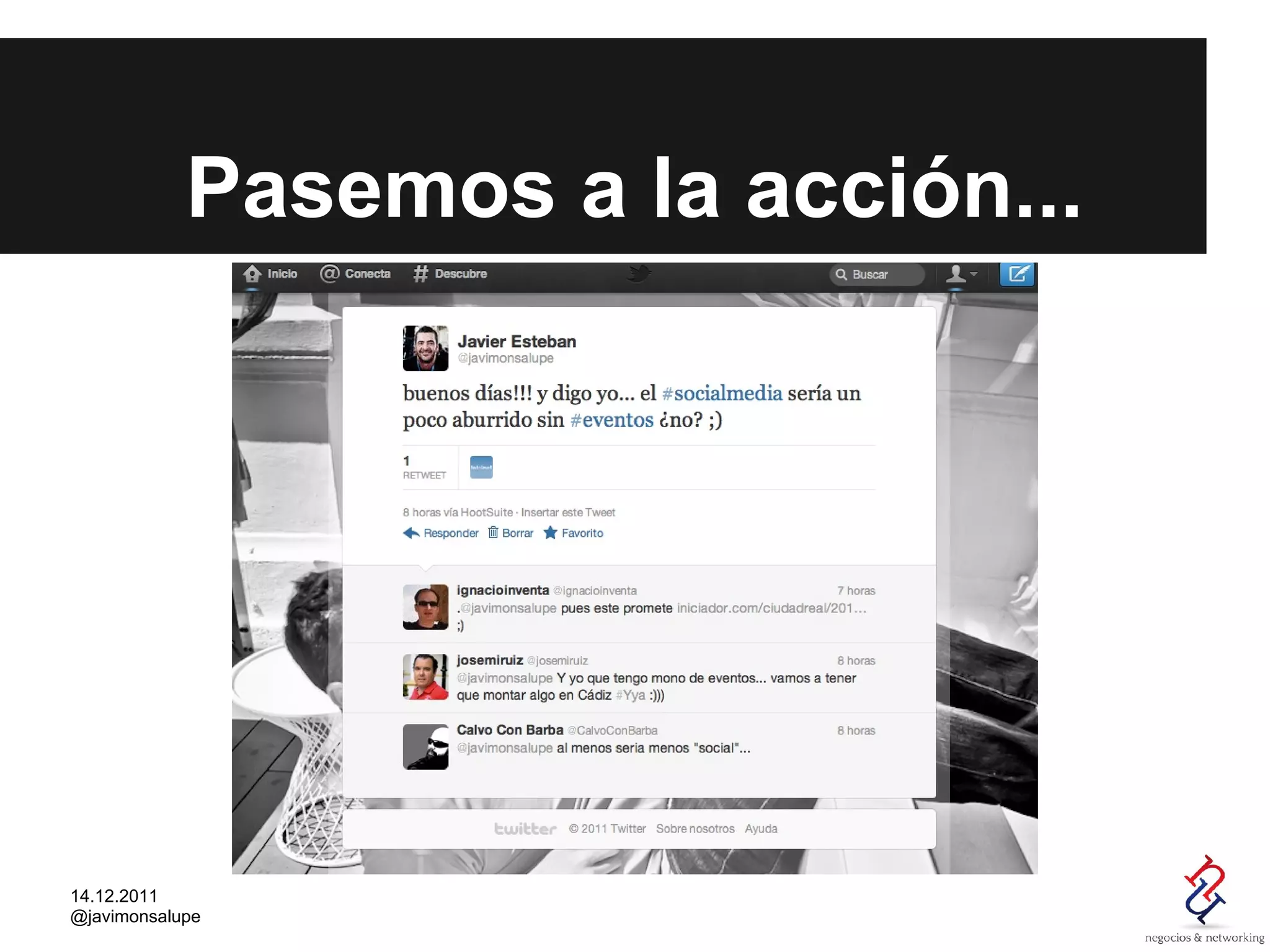 Pasemos a la acción...




14.12.2011
@javimonsalupe
 