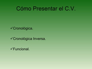 Cómo Presentar el C.V. Cronológica. Cronológica Inversa. Funcional. 