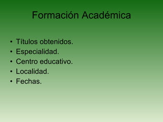 Formación Académica Títulos obtenidos. Especialidad. Centro educativo. Localidad. Fechas. 