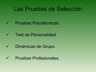 Las Pruebas de Selección Pruebas Psicotécnicas. Test de Personalidad. Dinámicas de Grupo. Pruebas Profesionales. 