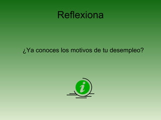 Reflexiona ¿Ya conoces los motivos de tu desempleo? 