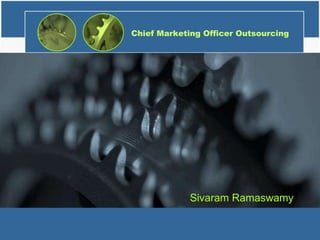 Chief Marketing Officer Outsourcing




             Sivaram Ramaswamy
 