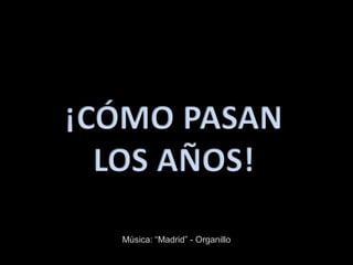 Música: “Madrid” - Organillo
 