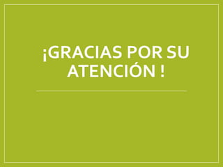 ¡GRACIAS POR SU
ATENCIÓN !
 
