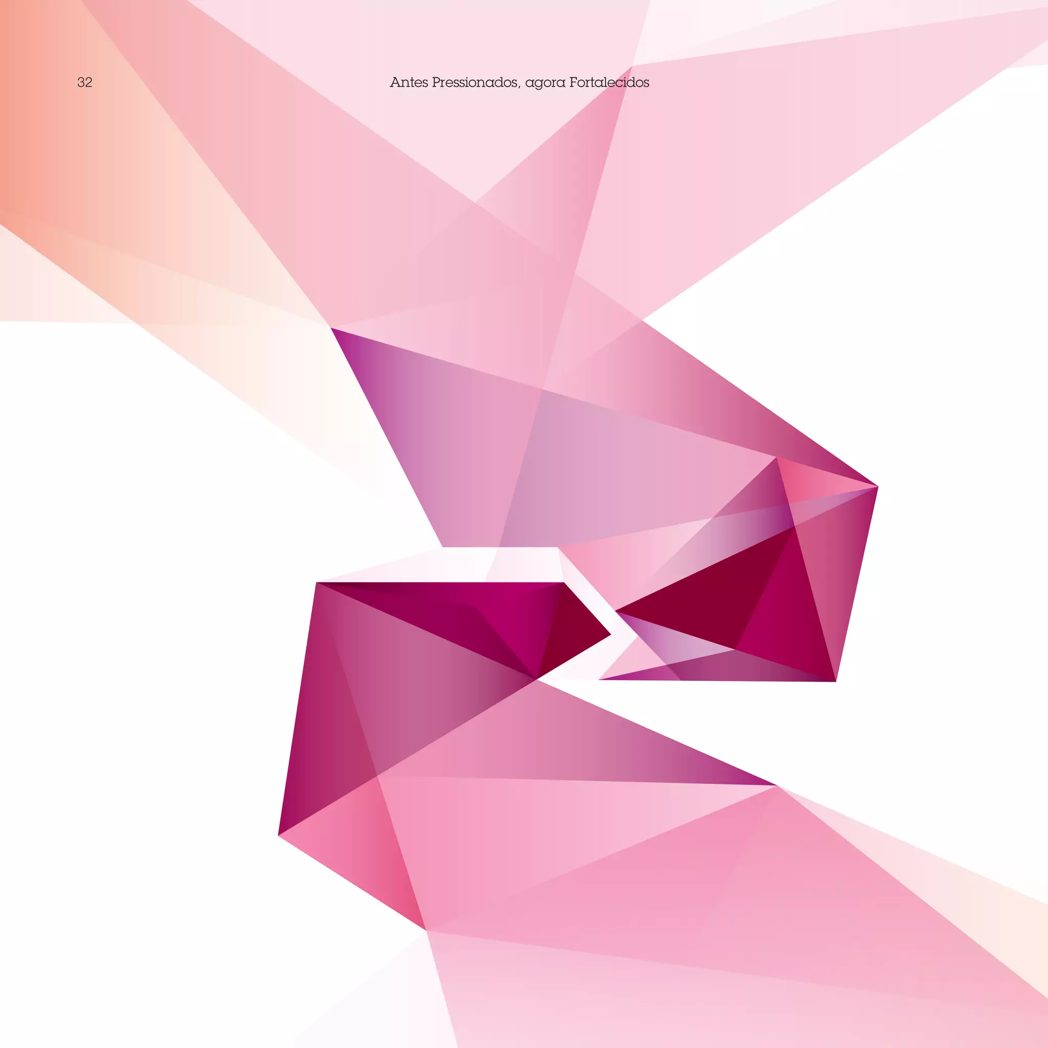 32   Antes Pressionados, agora Fortalecidos
 