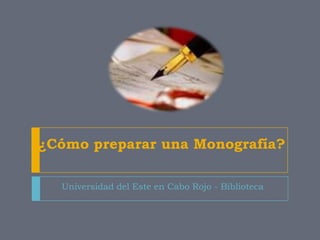 ¿Cómo preparar una Monografía? Universidad del Este en Cabo Rojo - Biblioteca 