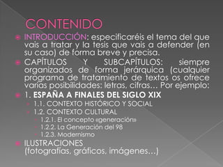 CONCLUSIONES: resumen del desarrollo del trabajo y confirmación de la tesis (en su caso) que habéis defendido en la Introducción. Puede ser también vuestra opinión personal tras el trabajo (de lectura, por ejemplo) que habéis realizado.BIBLIOGRAFÍA. En ella debéis incluir:los libros (tanto de consulta general como específicos) que habéis consultado por orden alfabético de autor. El esquema más general (¡ojo con mayúsculas y cursivas!) es el siguiente:GRIJELMO, Álex.: La seducción de las palabras, Madrid, Santillana, 2010 (10ª ed.)las páginas web.