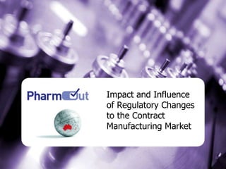 Impact and Influence of Regulatory Changes to the Contract Manufacturing Market 
