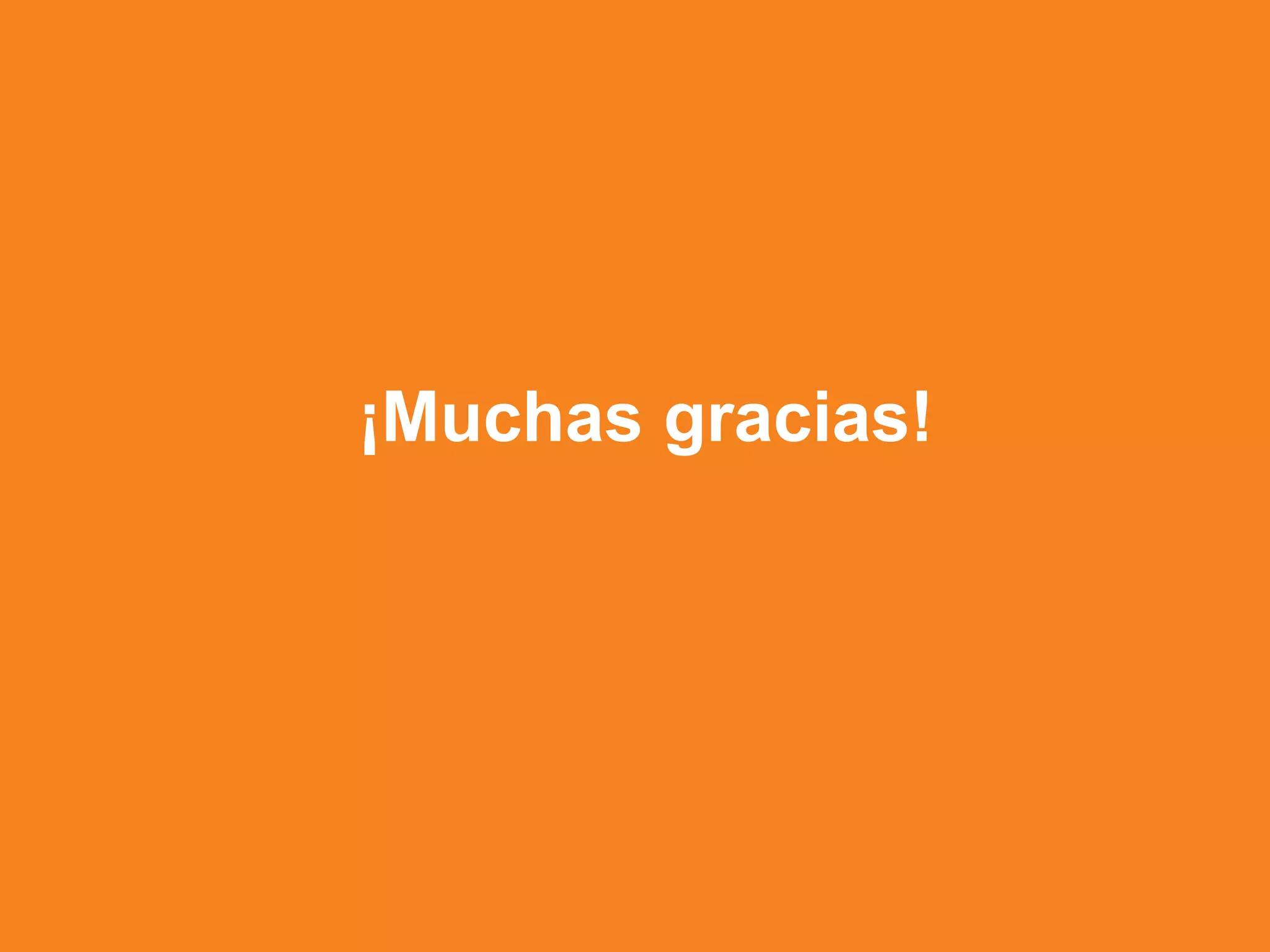 ¡Muchas gracias!
 