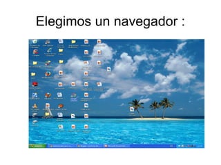 Elegimos un navegador :
 