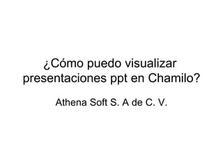 ¿Cómo puedo visualizar  presentaciones ppt en Web? Athena Soft S. A de C. V. www.athenasoft.com.mx 