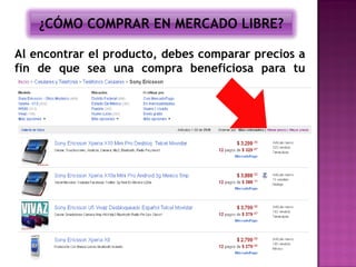¿CÓMO COMPRAR EN MERCADO LIBRE?

Al encontrar el producto, debes comparar precios a
fin de que sea una compra beneficiosa para tu
economía.
 