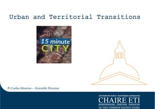 Urban and Territorial Transitions
PrCarlos Moreno –Scientific Director
 