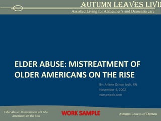 Elder abuse: mistreatment of older Americans on the rise By: Arlene Orhon Jech, RN November 4, 2002 nurseweek.com 