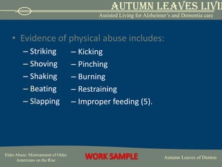 Financial (5).Physical abuse is defined as: the use of physical force that can cause bodily injury, physical pain or impairment.  