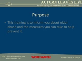 PurposeThis training is to inform you about elder abuse and the measures you can take to help prevent it.