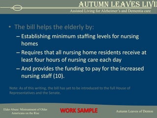 Examples of abuse in the institutional setting are:SlappingHittingIsolatingImproper feedingTheft of the resident’s propertyIntimidation and psychological abuse by care providers.