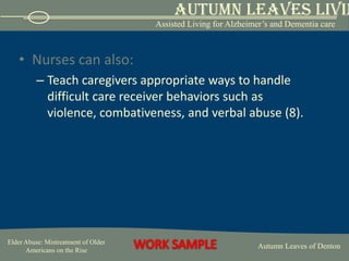 Nurses who admit elders to emergency rooms, hospitals, and nursing homes should be alert for the signs of abuse, neglect, and self-neglect.  