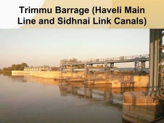 Trimmu Barrage (Haveli Main
Line and Sidhnai Link Canals)
 