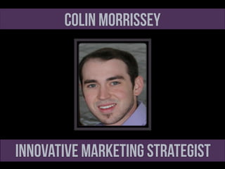 Colin Morrissey

Innovative Marketing Strategist

 