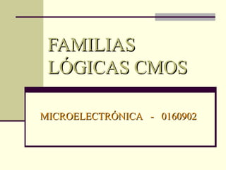 FAMILIAS LÓGICAS CMOS MICROELECTRÓNICA  -  0160902 