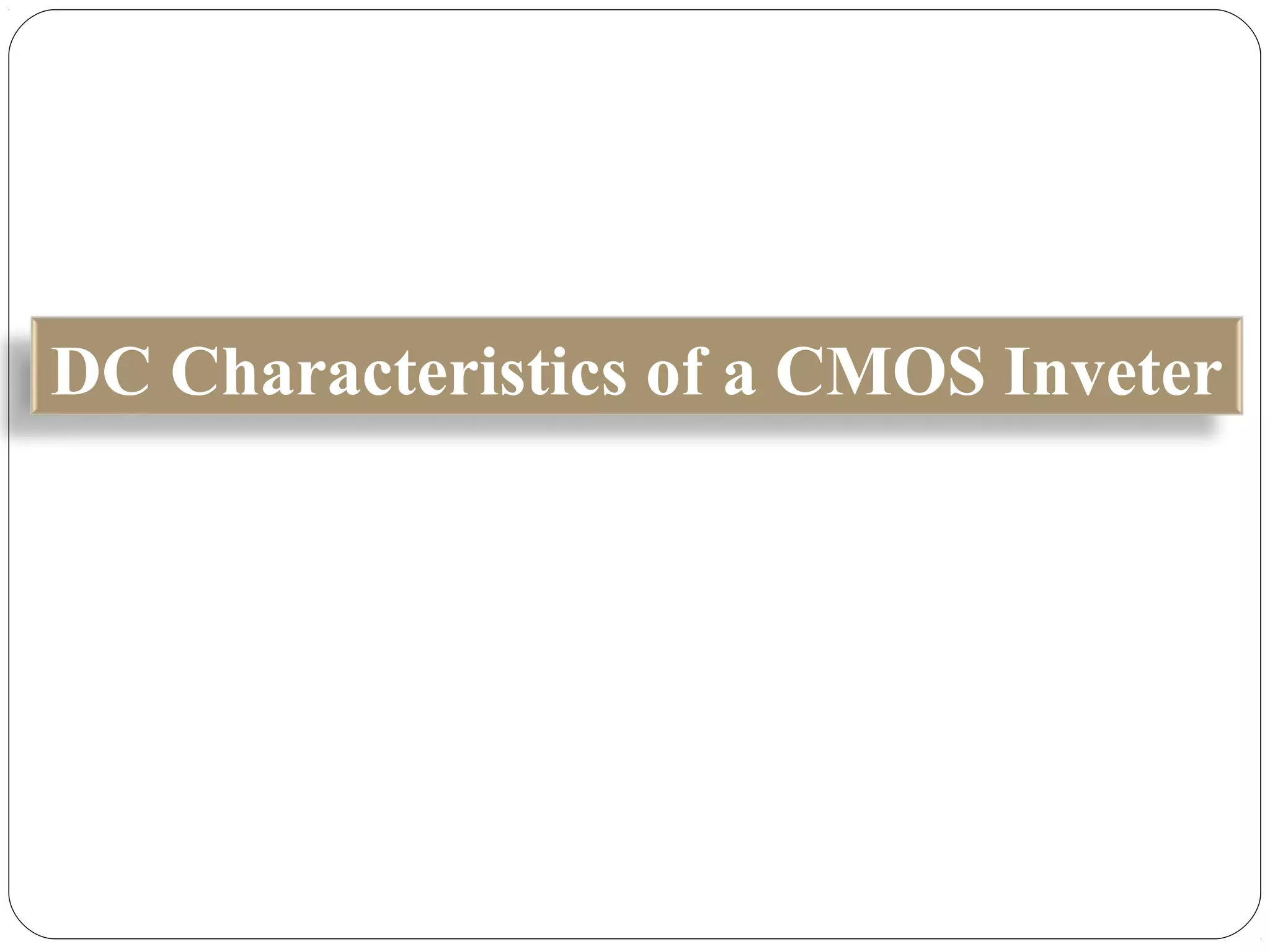 DC Characteristics of a CMOS Inveter
 