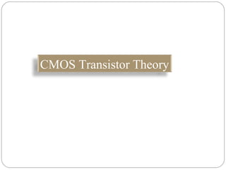 CMOS Transistor Theory
 