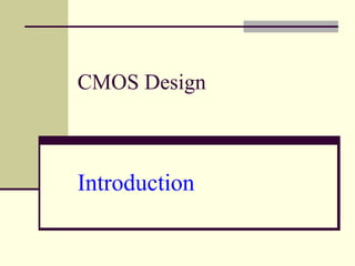 CMOS Design
Introduction
 