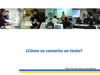 ¿Cómo se comenta un texto?



                  Nota: Arte solo para uso académico
 