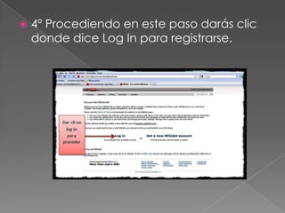  4º Procediendo en este paso darás clic
donde dice Log In para registrarse.
 
