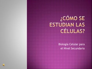 Biología Celular para
el Nivel Secundario
 