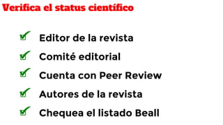 Editor de la revista
Comité editorial
Cuenta con Peer Review
Autores de la revista
Chequea el listado Beall
Verifica el st...