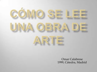 Omar Calabrese
1999, Cátedra, Madrid
 