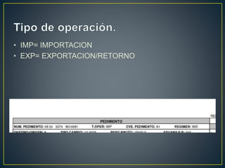 • IMP= IMPORTACION
• EXP= EXPORTACION/RETORNO
 