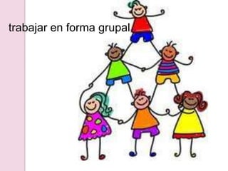 trabajar en forma grupal