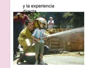 y la experiencia directa.