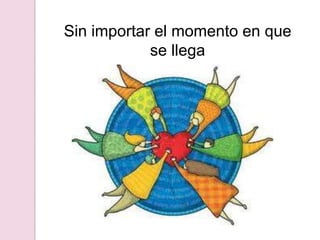 Sin importar el momento en que se llega