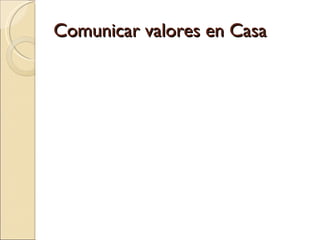 Comunicar valores en Casa 
