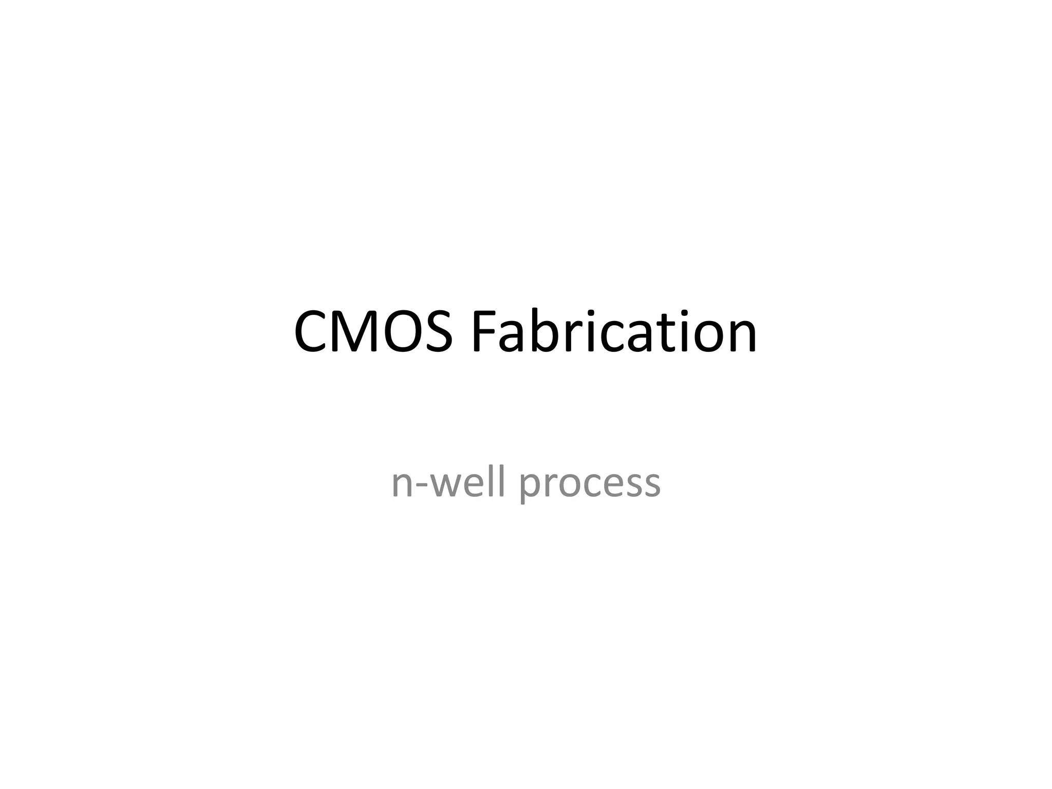 CMOS Fabrication
n-well process