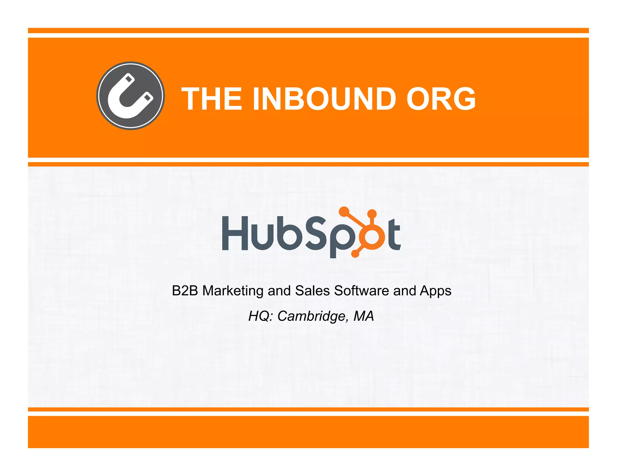 THE INBOUND ORG

B2B Marketing and Sales Software and Apps
HQ: Cambridge, MA

 