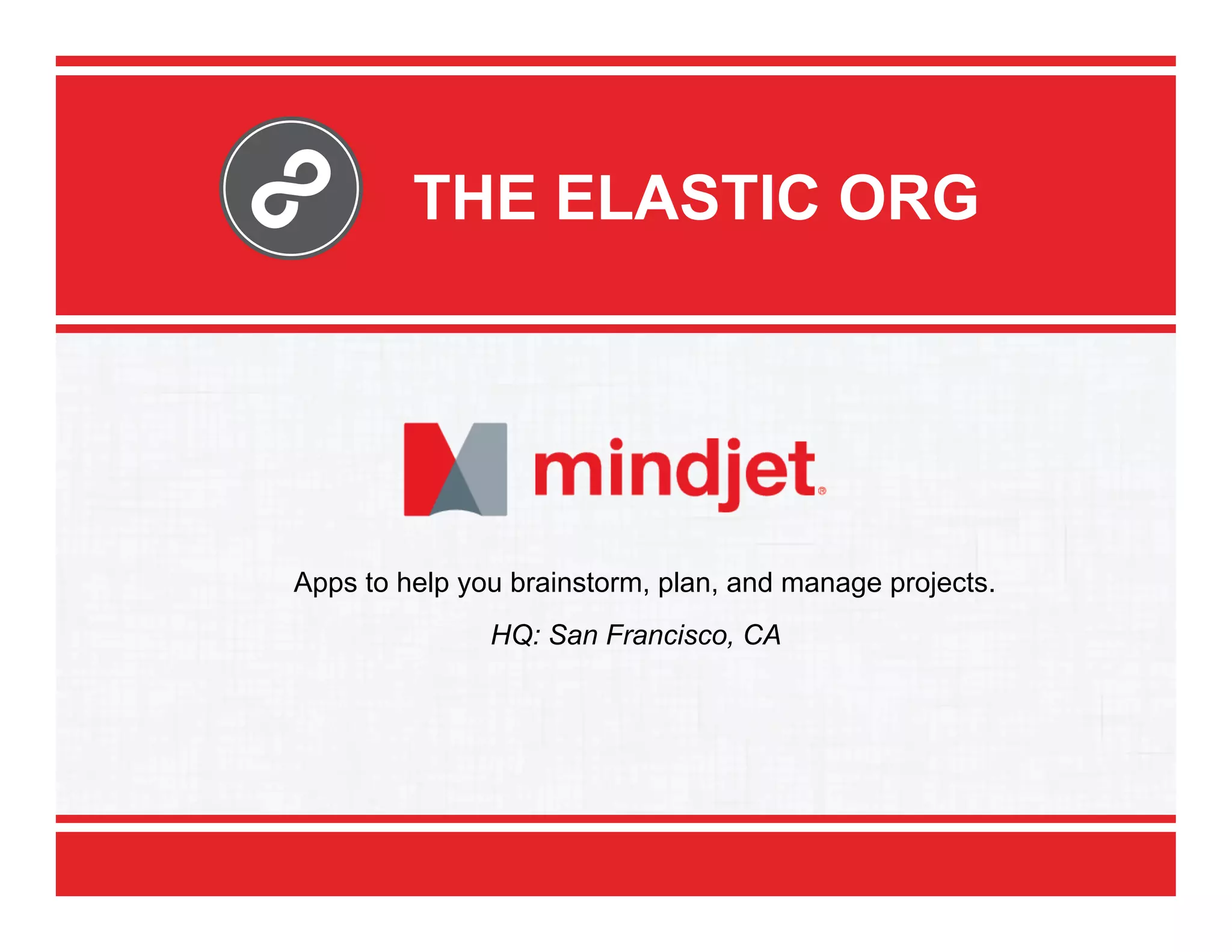 THE ELASTIC ORG

Apps to help you brainstorm, plan, and manage projects.
HQ: San Francisco, CA

 