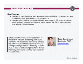 THE CREATIVE ORG
Key Features
•  Marketing, merchandising, and creative align to provide Rue La La members with
a fully in...